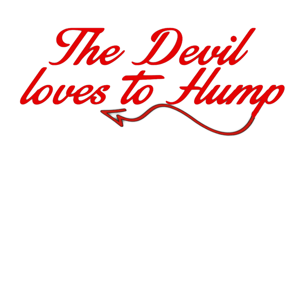 The Devil loves to Hump